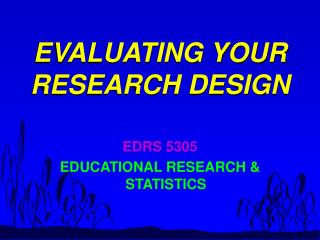 EVALUATING YOUR RESEARCH DESIGN