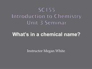 SC155 Introduction to Chemistry Unit 3 Seminar