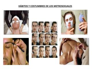 HÁBITOS Y COSTUMBRES DE LOS METROSEXUALES