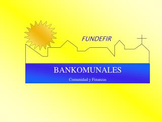 BANKOMUNALES Comunidad y Finanzas