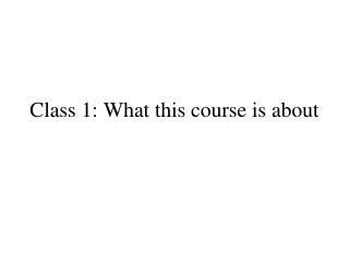 Class 1: What this course is about