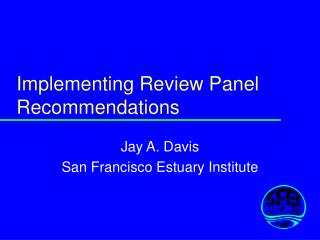 Implementing Review Panel Recommendations