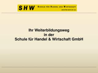 Ihr Weiterbildungsweg in der Schule für Handel &amp; Wirtschaft GmbH