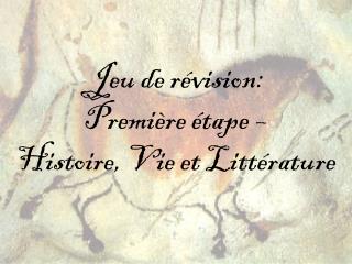 Jeu de révision: Première étape – Histoire, Vie et Littérature