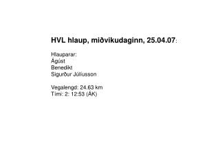 HVL hlaup, miðvikudaginn, 25.04.07 : Hlauparar: Ágúst Benedikt Sigurður Júlíusson