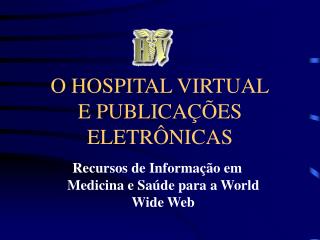 O HOSPITAL VIRTUAL E PUBLICAÇÕES ELETRÔNICAS