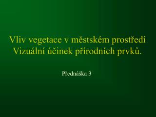 Vliv vegetace v městském prostředí Vizuální účinek přírodních prvků.