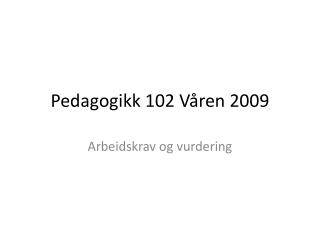 Pedagogikk 102 Våren 2009