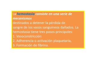 La hemostasia consiste en una serie de mecanismos destinados a detener la pérdida de