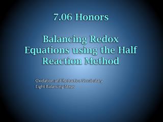 7.06 Honors Balancing Redox Equations using the Half Reaction Method
