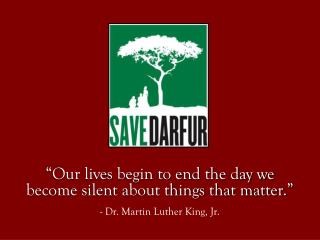 “Our lives begin to end the day we become silent about things that matter.”