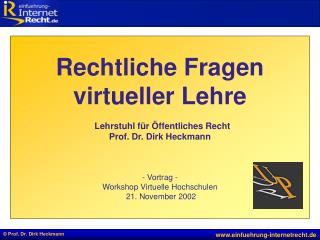 Rechtliche Fragen virtueller Lehre Lehrstuhl für Öffentliches Recht Prof. Dr. Dirk Heckmann