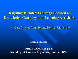 March 22, 2005 Prof. HUANG Ronghuai Knowledge Science and Engineering Institute, BNU