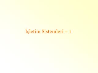 İşletim Sistemleri – 1