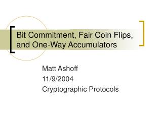Bit Commitment, Fair Coin Flips, and One-Way Accumulators