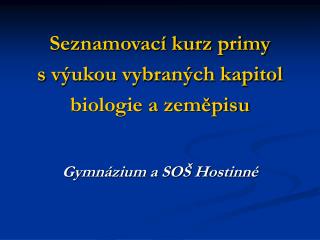 Seznamovací kurz primy s výukou vybraných kapitol biologie a zeměpisu Gymnázium a SOŠ Hostinné