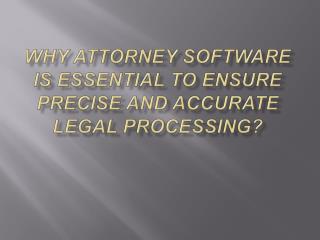Why attorney software is essential to ensure precise and acc
