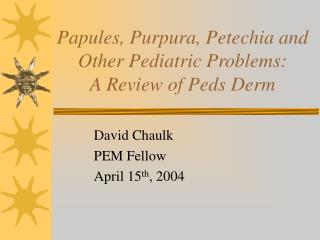 Papules, Purpura, Petechia and Other Pediatric Problems: A Review of Peds Derm