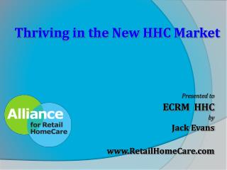 Presented to ECRM HHC by Jack Evans RetailHomeCare