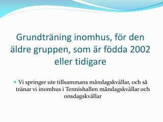 Grundträning inomhus, för den äldre gruppen, som är födda 2002 eller tidigare