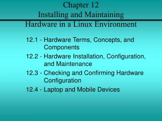 Chapter 12 Installing and Maintaining Hardware in a Linux Environment