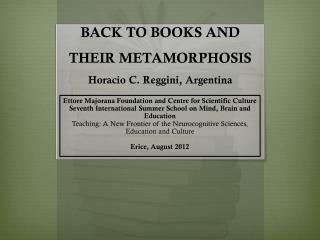 BACK TO BOOKS AND THEIR METAMORPHOSIS Horacio C. Reggini , Argentina