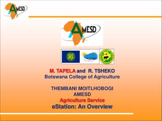 M. TAPELA and R. TSHEKO Botswana College of Agriculture THEMBANI MOITLHOBOGI AMESD