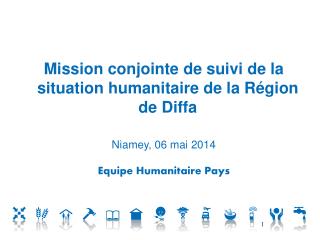 M ission conjointe de suivi de la situation humanitaire de la Région de Diffa Niamey, 06 mai 2014