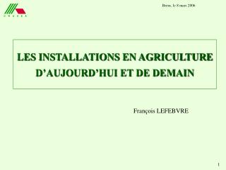 LES INSTALLATIONS EN AGRICULTURE D’AUJOURD’HUI ET DE DEMAIN