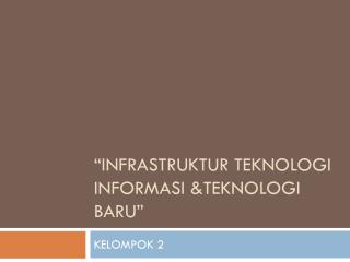 “INFRASTRUKTUR TEKNOLOGI INFORMASI &amp;TEKNOLOGI BARU”