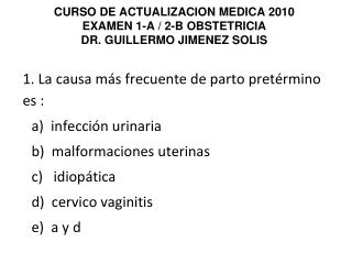 CURSO DE ACTUALIZACION MEDICA 2010 EXAMEN 1-A / 2-B OBSTETRICIA DR. GUILLERMO JIMENEZ SOLIS