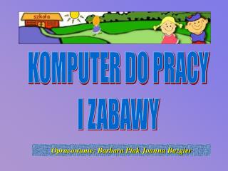 KOMPUTER DO PRACY I ZABAWY