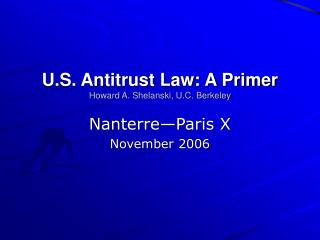 U.S. Antitrust Law: A Primer Howard A. Shelanski, U.C. Berkeley