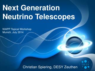 Next Generation Neutrino Telescopes NIAPP Topical Workshop Munich , July 2014