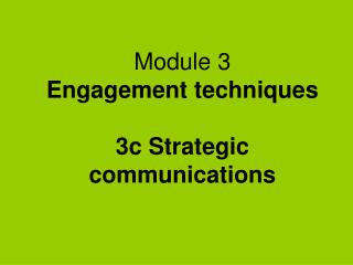 Module 3 Engagement techniques 3c Strategic communications