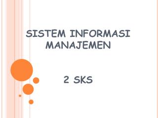 SISTEM INFORMASI MANAJEMEN 2 SKS