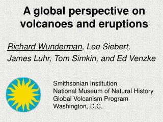 A global perspective on volcanoes and eruptions