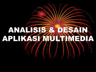 ANALISIS &amp; DESAIN APLIKASI MULTIMEDIA