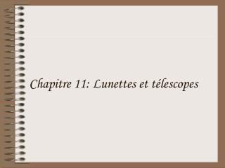 Chapitre 11: Lunettes et télescopes