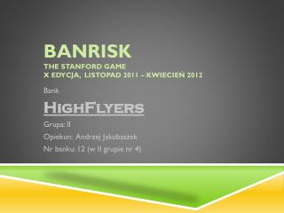 BANRISK The Stanford Game X edycja, listopad 2011 – kwiecień 2012
