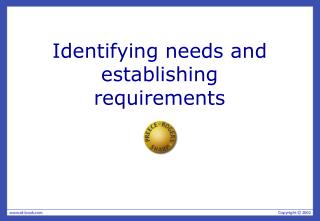 Identifying needs and establishing requirements