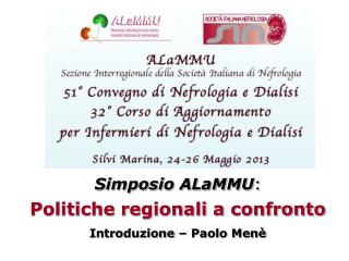 Simposio ALaMMU : Politiche regionali a confronto Introduzione – Paolo Menè