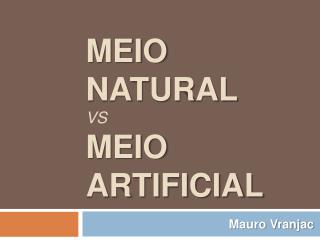 Meio Natural vs Meio Artificial