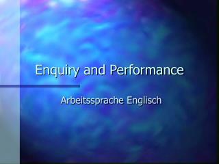 Enquiry and Performance