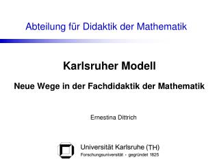 Karlsruher Modell Neue Wege in der Fachdidaktik der Mathematik Ernestina Dittrich