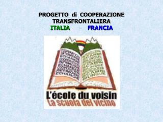 PROGETTO di COOPERAZIONE TRANSFRONTALIERA ITALIA - FRANCIA