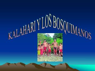 KALAHARI Y LOS BOSQUIMANOS