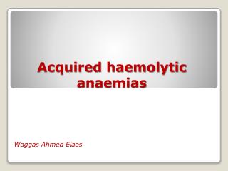 Acquired haemolytic anaemias