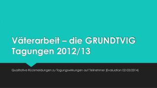 Väterarbeit – die GRUNDTVIG Tagungen 2012/13