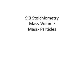 9.3 Stoichiometry Mass-Volume Mass- Particles